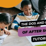 The Do’s and Don’ts Of After School Tutoring